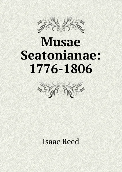 Обложка книги Musae Seatonianae: 1776-1806, Isaac Reed