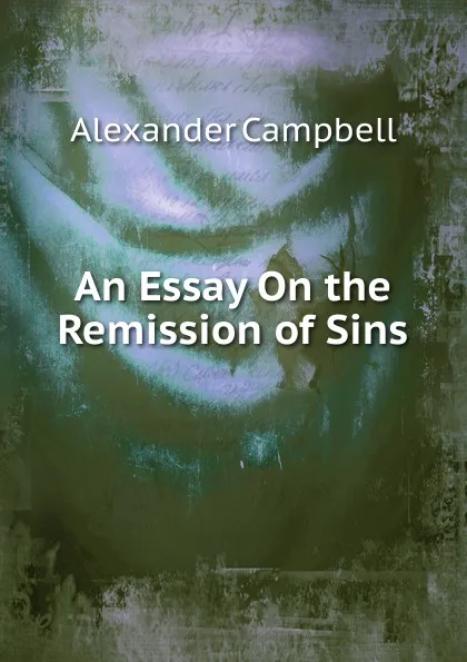 Обложка книги An Essay On the Remission of Sins, Alexander Campbell