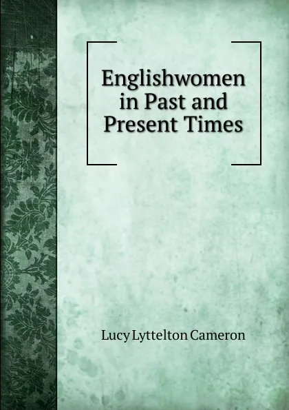 Обложка книги Englishwomen in Past and Present Times, Lucy Lyttelton Cameron