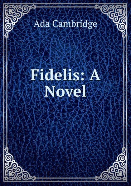 Обложка книги Fidelis: A Novel, Ada Cambridge