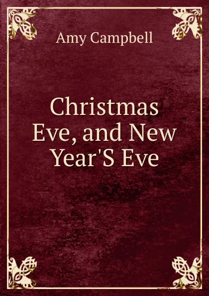 Обложка книги Christmas Eve, and New Year.S Eve, Amy Campbell