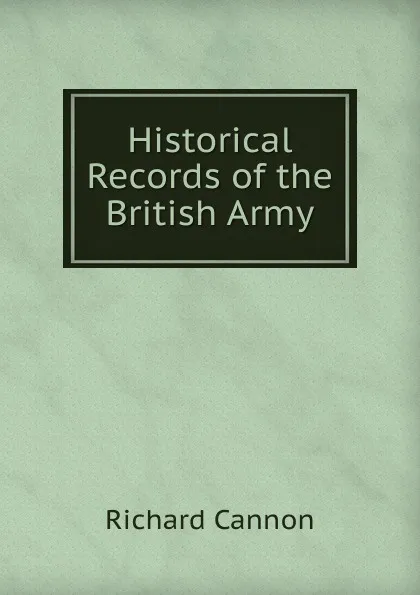 Обложка книги Historical Records of the British Army, Cannon Richard