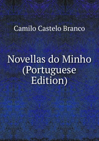 Обложка книги Novellas do Minho (Portuguese Edition), Branco Camilo Castelo