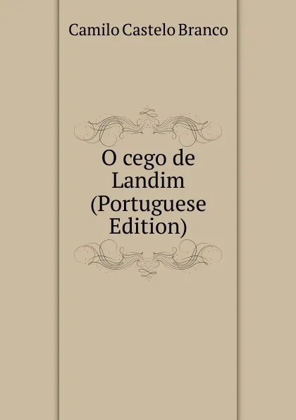 Обложка книги O cego de Landim (Portuguese Edition), Branco Camilo Castelo