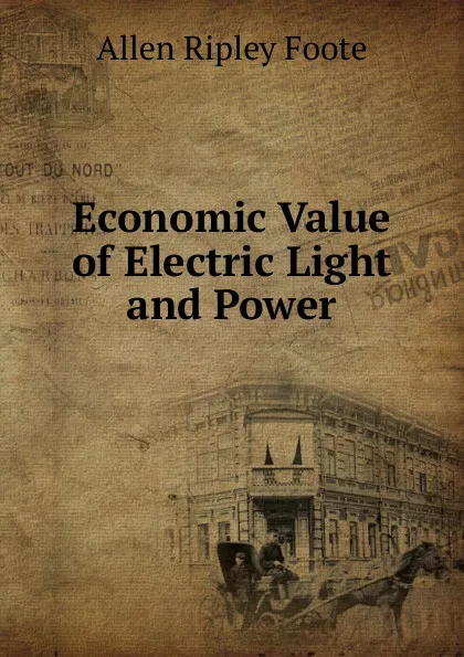 Обложка книги Economic Value of Electric Light and Power, Foote Allen Ripley