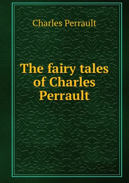 Обложка книги The fairy tales of Charles Perrault, Charles Perrault