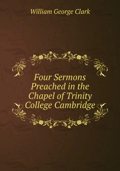 Обложка книги Four Sermons Preached in the Chapel of Trinity College Cambridge, William George Clark