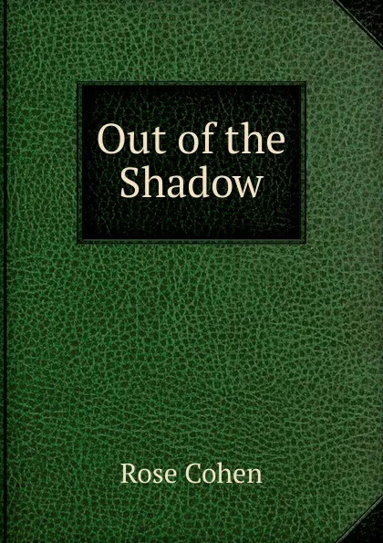 Обложка книги Out of the Shadow, Rose Cohen