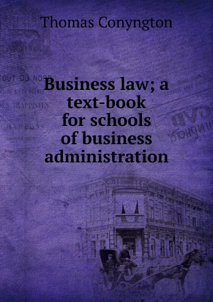 Обложка книги Business law; a text-book for schools of business administration, Conyngton Thomas