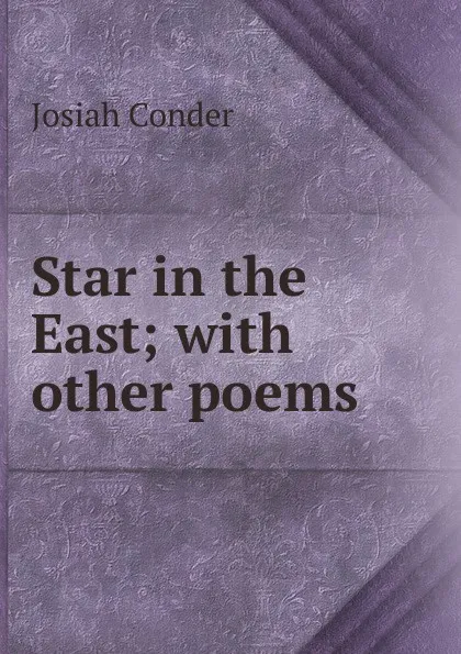 Обложка книги Star in the East; with other poems, Josiah Conder