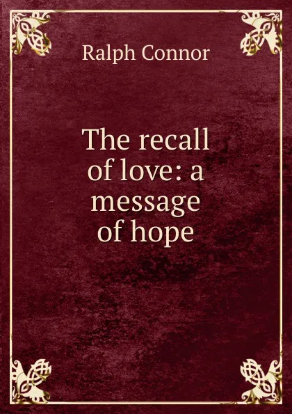 Обложка книги The recall of love: a message of hope, Connor Ralph