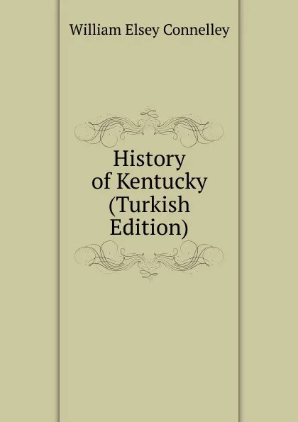 Обложка книги History of Kentucky (Turkish Edition), Connelley William Elsey