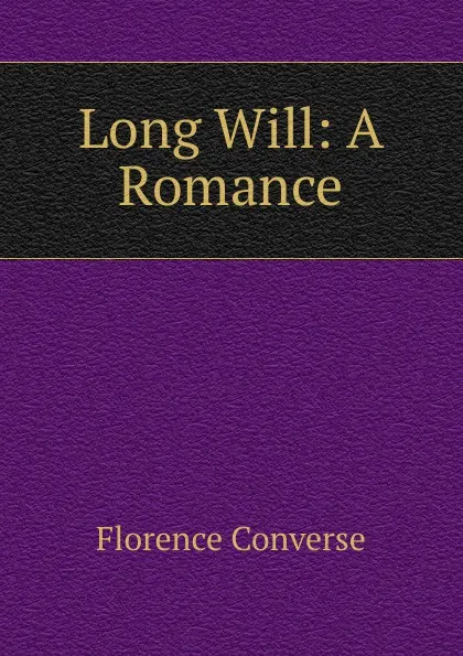 Обложка книги Long Will: A Romance, Florence Converse