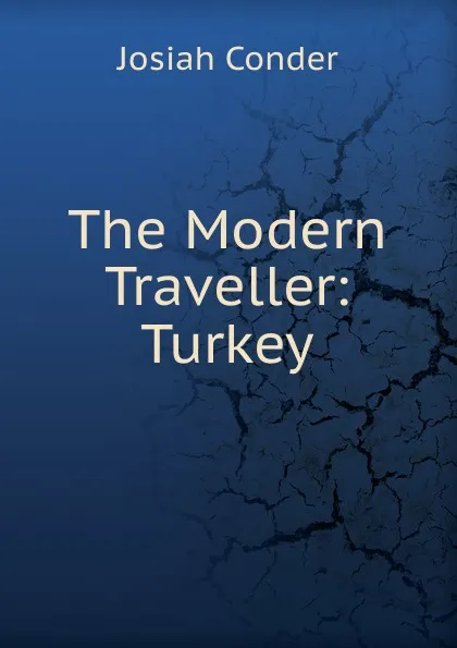 Обложка книги The Modern Traveller: Turkey, Josiah Conder