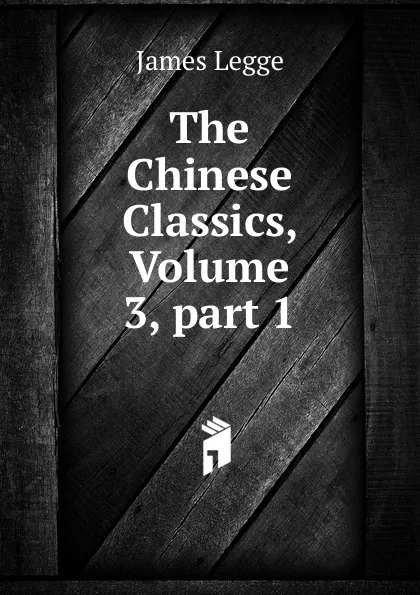 Обложка книги The Chinese Classics, Volume 3,.part 1, James Legge