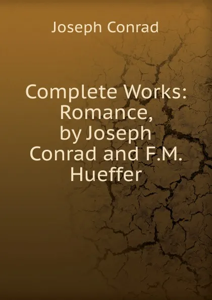 Обложка книги Complete Works: Romance, by Joseph Conrad and F.M. Hueffer, Joseph Conrad