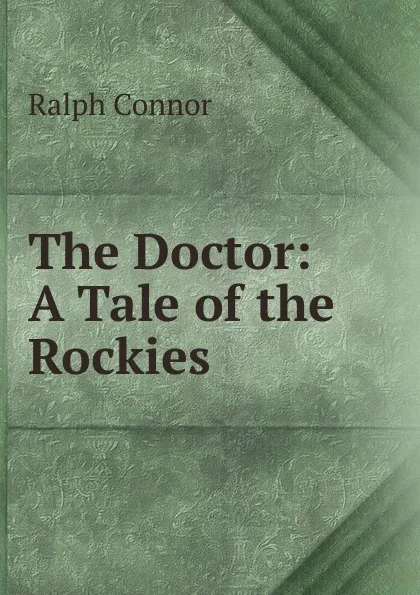 Обложка книги The Doctor: A Tale of the Rockies, Connor Ralph