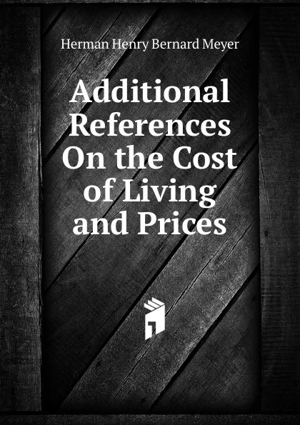 Обложка книги Additional References On the Cost of Living and Prices, Herman H. B. Meyer