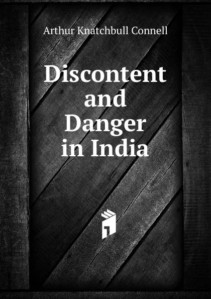 Обложка книги Discontent and Danger in India, Arthur Knatchbull Connell