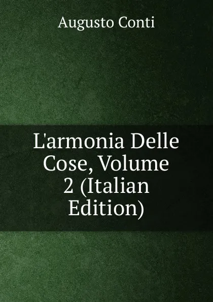 Обложка книги L.armonia Delle Cose, Volume 2 (Italian Edition), Augusto Conti