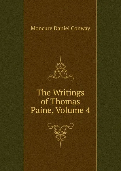 Обложка книги The Writings of Thomas Paine, Volume 4, Conway Moncure Daniel