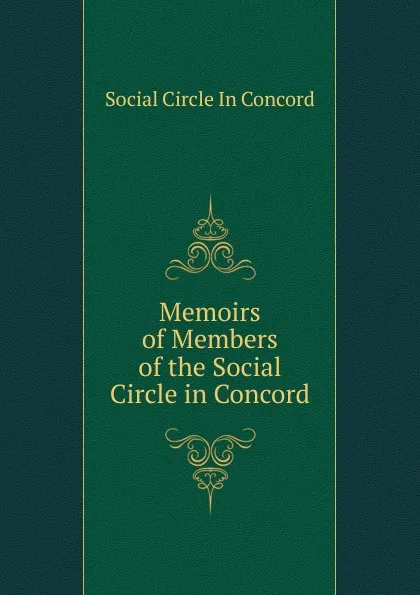 Обложка книги Memoirs of Members of the Social Circle in Concord, Social Circle in Concord