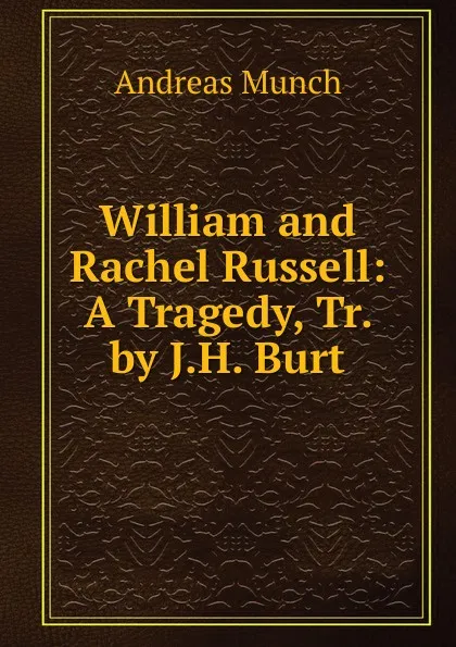 Обложка книги William and Rachel Russell: A Tragedy, Tr. by J.H. Burt, Andreas Munch