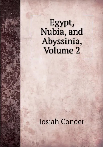 Обложка книги Egypt, Nubia, and Abyssinia, Volume 2, Josiah Conder