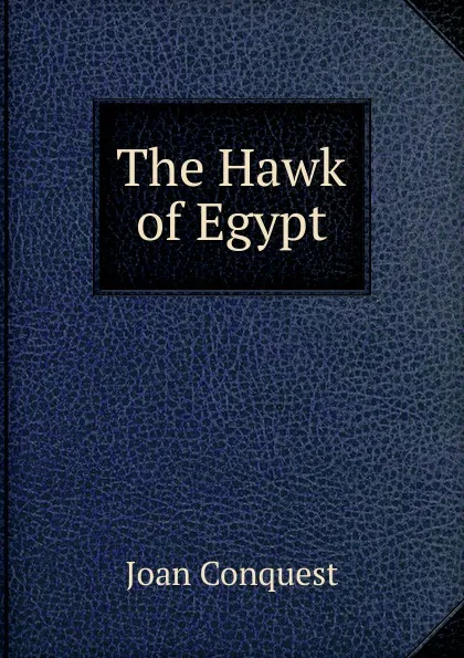 Обложка книги The Hawk of Egypt, Joan Conquest