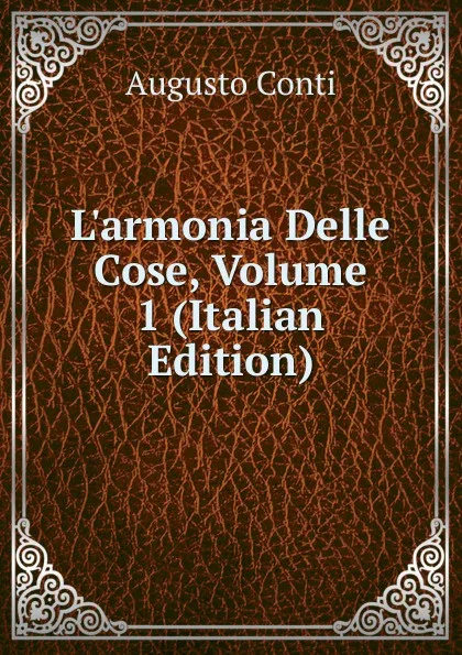 Обложка книги L.armonia Delle Cose, Volume 1 (Italian Edition), Augusto Conti