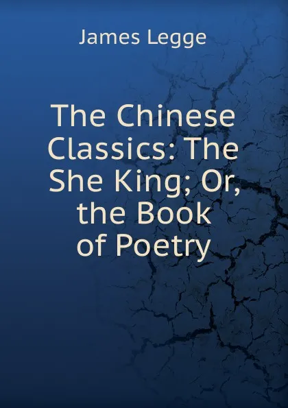 Обложка книги The Chinese Classics: The She King; Or, the Book of Poetry, James Legge