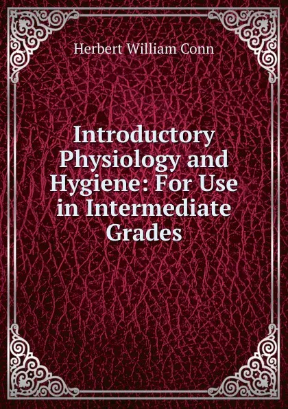 Обложка книги Introductory Physiology and Hygiene: For Use in Intermediate Grades, H.W. Conn