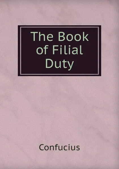 Обложка книги The Book of Filial Duty, Confucius