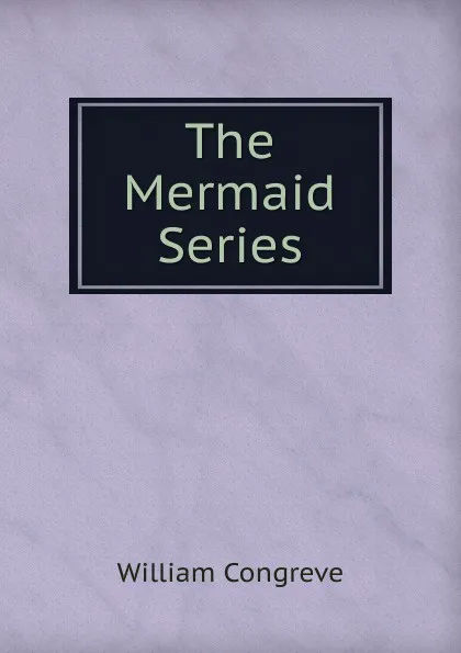 Обложка книги The Mermaid Series, William Congreve