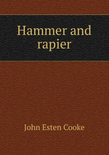 Обложка книги Hammer and rapier, John Esten Cooke