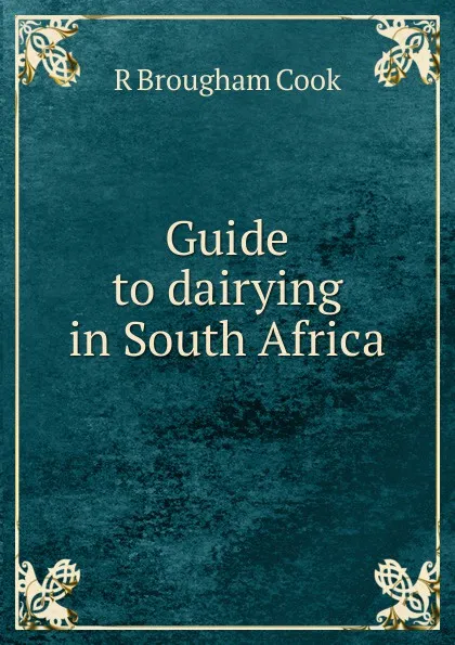 Обложка книги Guide to dairying in South Africa, R Brougham Cook