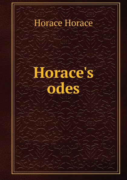 Обложка книги Horace.s odes, Horace Horace