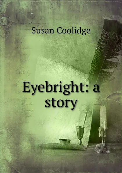 Обложка книги Eyebright: a story, Coolidge Susan