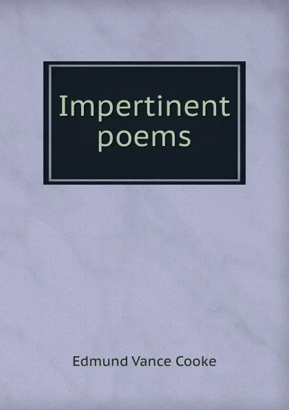 Обложка книги Impertinent poems, Edmund Vance Cooke