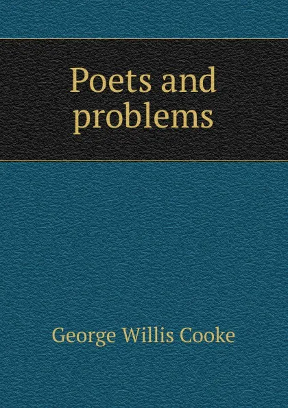 Обложка книги Poets and problems, George Willis Cooke