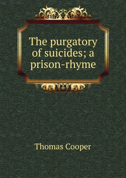 Обложка книги The purgatory of suicides; a prison-rhyme, David James McCord