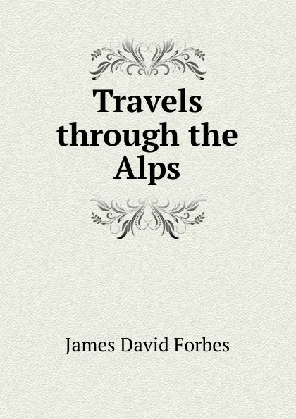 Обложка книги Travels through the Alps, James David Forbes