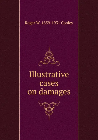 Обложка книги Illustrative cases on damages, Roger William Cooley