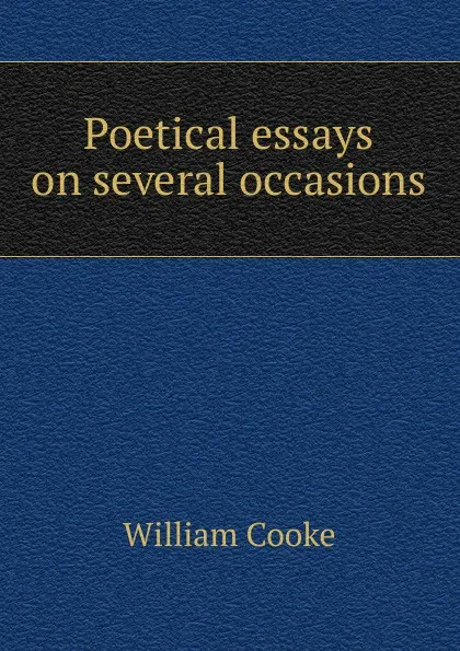 Обложка книги Poetical essays on several occasions, William Cooke