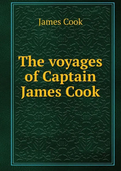 Обложка книги The voyages of Captain James Cook, J. Cook