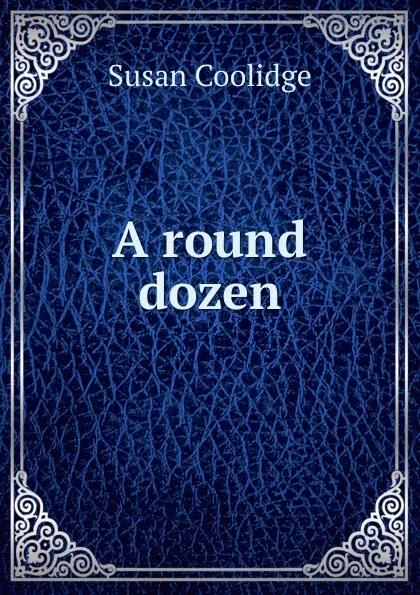 Обложка книги A round dozen, Coolidge Susan