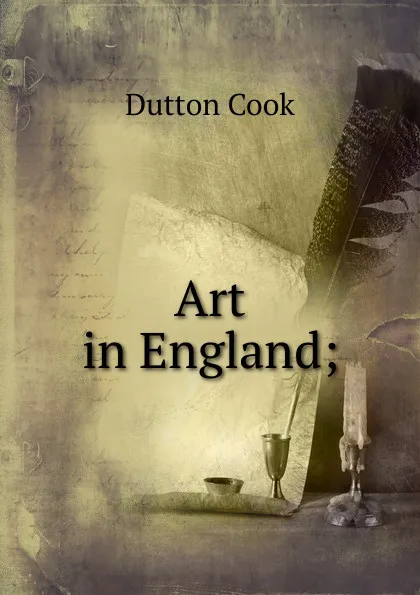 Обложка книги Art in England;, Dutton Cook