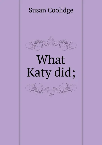 Обложка книги What Katy did;, Coolidge Susan