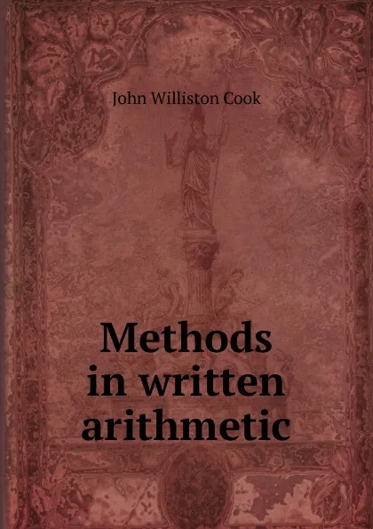 Обложка книги Methods in written arithmetic, John Williston Cook