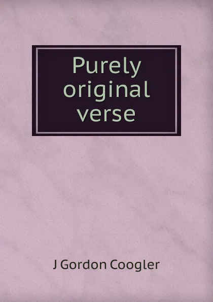 Обложка книги Purely original verse, J Gordon Coogler